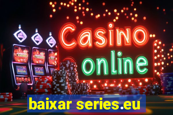 baixar series.eu